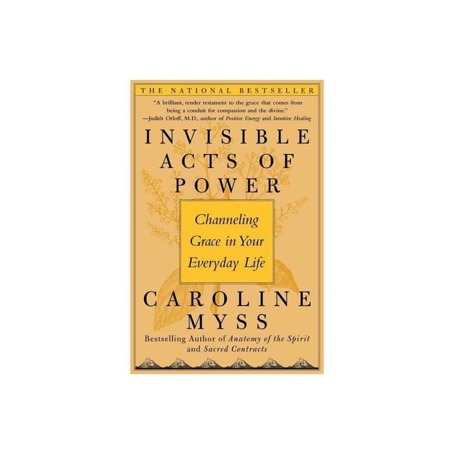 Invisible Acts of Power - by Caroline Myss (Paperback)