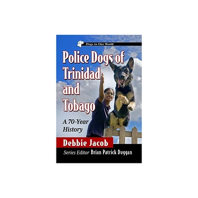 Police Dogs of Trinidad and Tobago - (Dogs in Our World) by Debbie Jacob (Paperback)