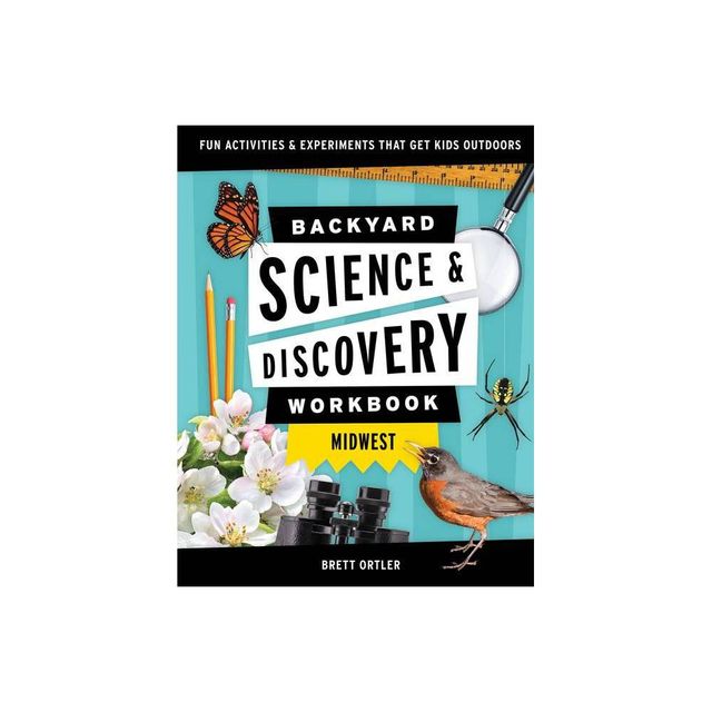 Backyard Science & Discovery Workbook: Midwest - (Nature Science Workbooks for Kids) by Brett Ortler (Paperback)