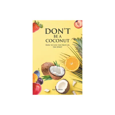 Dont Be a Coconut - by Katie Deyo (Paperback)