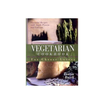 The Vegetarian Cookbook for Cheese Lovers - by Tonya Buell (Paperback)