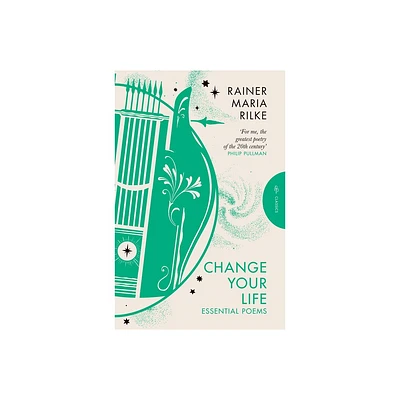 Change Your Life - (Pushkin Press Classics) by Rainer Maria Rilke (Paperback)