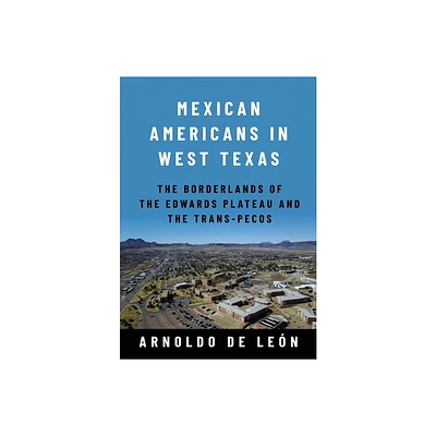 Mexican Americans in West Texas - (Global Borderlands) by Arnoldo de Len (Hardcover)