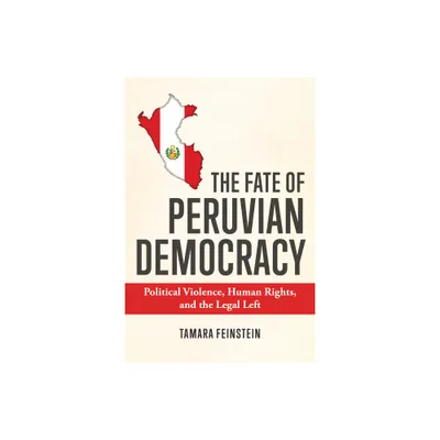 The Fate of Peruvian Democracy - by Tamara Feinstein (Hardcover)