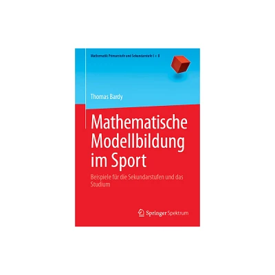 Mathematische Modellbildung Im Sport - (Mathematik Primarstufe Und Sekundarstufe I + II) by Thomas Bardy (Paperback)