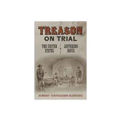 Treason on Trial - (Conflicting Worlds: New Dimensions of the American Civil War) by Robert Icenhauer-Ramirez (Hardcover)