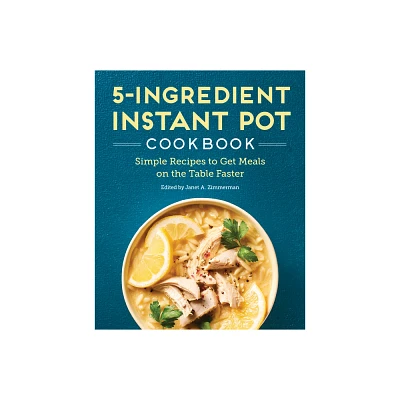 5-Ingredient Instant Pot Cookbook - by Janet A Zimmerman (Paperback)