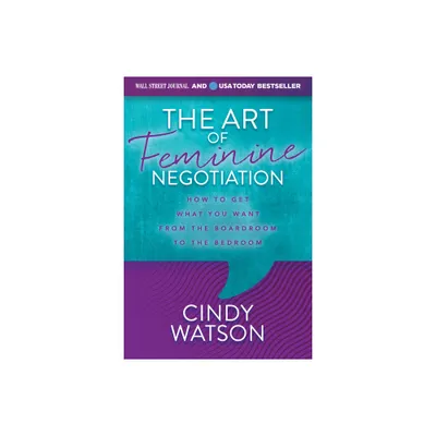 The Art of Feminine Negotiation - by Cindy Watson (Paperback)