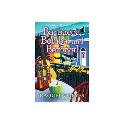 Barbacoa, Bomba, and Betrayal - (A Caribbean Kitchen Mystery) by Raquel V Reyes (Hardcover)