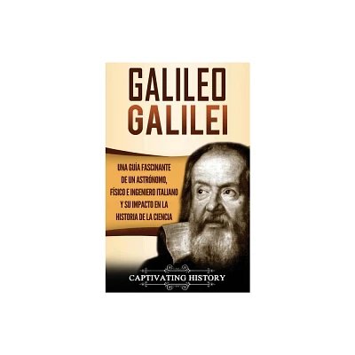 Galileo Galilei - by Captivating History (Hardcover)