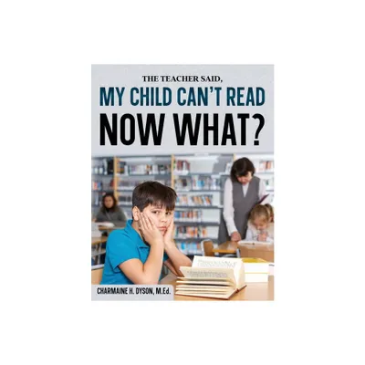 My Child Cant Read, Now What! - by Charmaine H Dyson (Paperback)