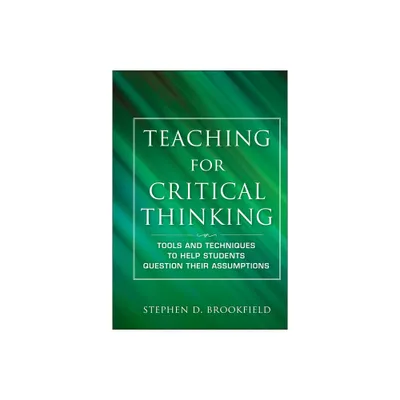 Teaching for Critical Thinking - (Jossey Bass: Adult & Continuing Education) by Stephen D Brookfield (Hardcover)