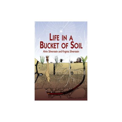 Life in a Bucket of Soil - (Dover Science for Kids) by Alvin Silverstein & Virginia Silverstein (Paperback)