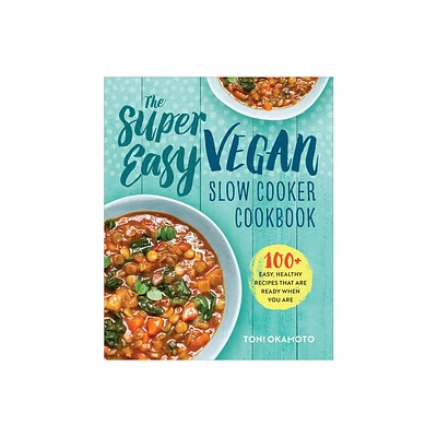 The Super Easy Vegan Slow Cooker Cookbook - by Toni Okamoto (Paperback)