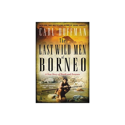 The Last Wild Men of Borneo - by Carl Hoffman (Paperback)