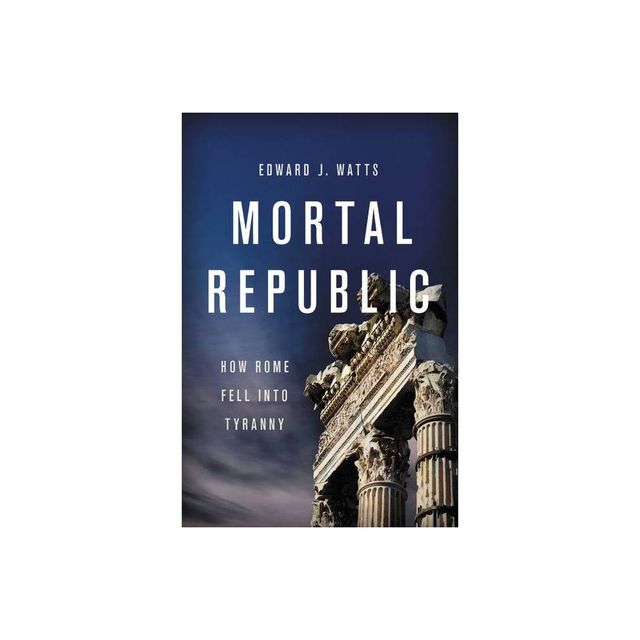 Mortal Republic - by Edward J Watts (Paperback)