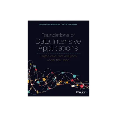 Foundations of Data Intensive Applications - by Supun Kamburugamuve & Saliya Ekanayake (Paperback)