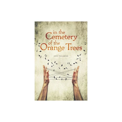 In the Cemetery of the Orange Trees - by Jeff Talarigo (Paperback)