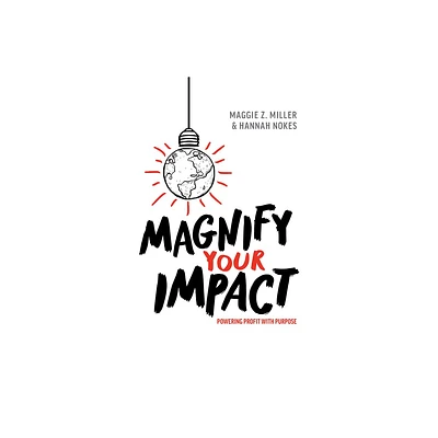 Magnify Your Impact - by Maggie Z Miller & Hannah Nokes (Hardcover)