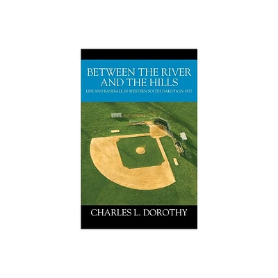 Between the River and the Hills - by Charles L Dorothy (Paperback)