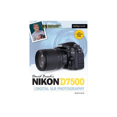 David Buschs Nikon D7500 Guide to Digital SLR Photography - (The David Busch Camera Guide) by David D Busch (Paperback)