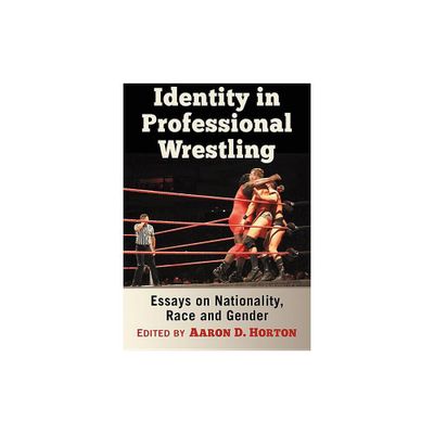 Identity in Professional Wrestling - by Aaron D Horton (Paperback)