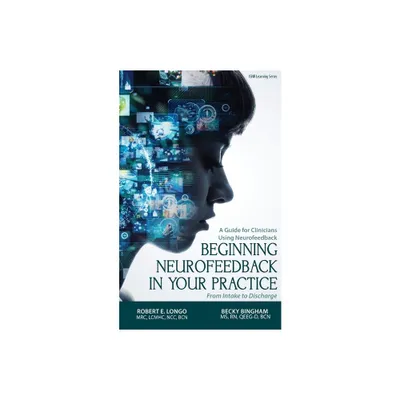 Beginning Neurofeedback in Your Practice - by Robert Longo & Becky Bingham (Paperback)