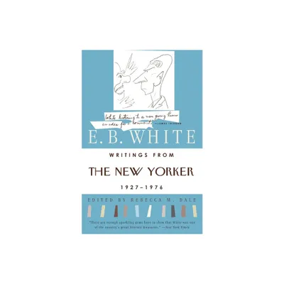 Writings from the New Yorker 1927-1976 - by E B White (Paperback)