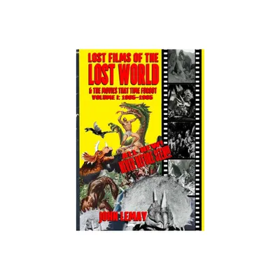 Lost Films of the Lost World & the Movies That Time Forgot - by John Lemay (Paperback)