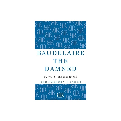 Baudelaire the Damned - by F W J Hemmings (Paperback)