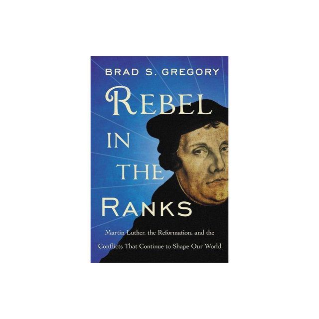 Rebel in the Ranks - by Brad S Gregory (Paperback)