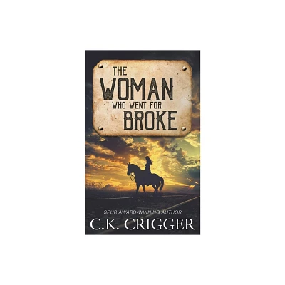 The Woman Who Went for Broke - by C K Crigger (Paperback)