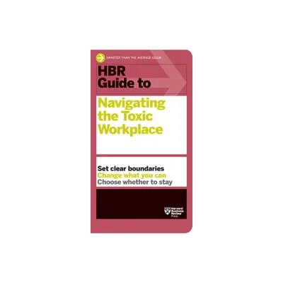 HBR Guide to Navigating the Toxic Workplace - by Harvard Business Review (Paperback)