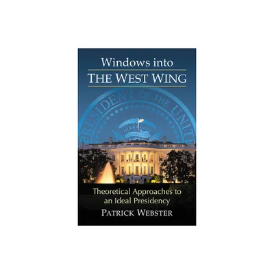 Windows into The West Wing - by Patrick Webster (Paperback)