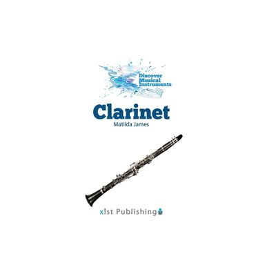 Clarinet - (Discover Musical Instruments) by Matilda James (Hardcover)