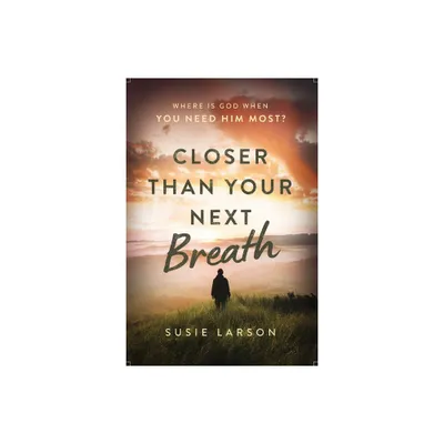 Closer Than Your Next Breath - by Susie Larson (Paperback)