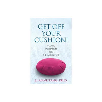 Get Off Your Cushion - by Li-Anne Tang (Paperback)