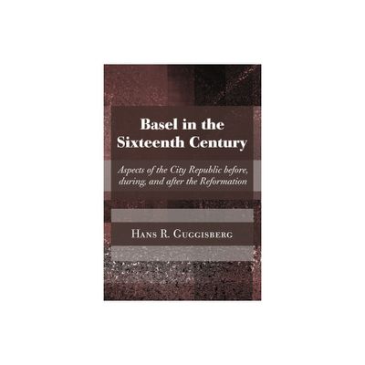 Basel in the Sixteenth Century - by Hans Rudolph Guggisberg (Paperback)