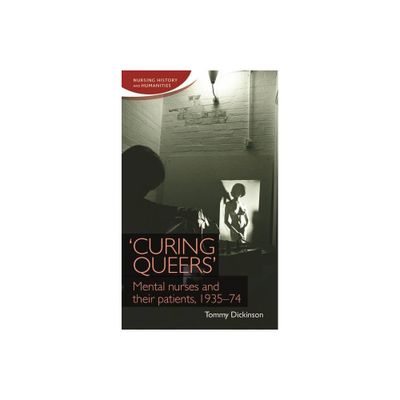 Curing Queers - (Nursing History and Humanities) by Tommy Dickinson (Paperback)