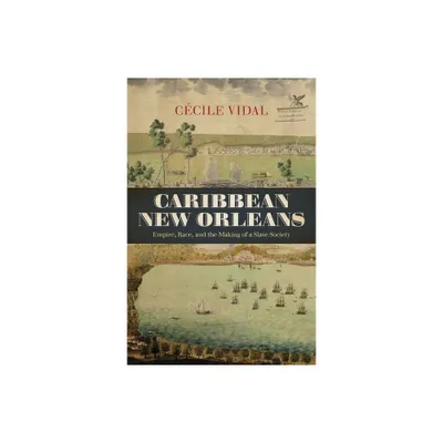 Caribbean New Orleans - (Published by the Omohundro Institute of Early American Histo) by Ccile Vidal (Hardcover)