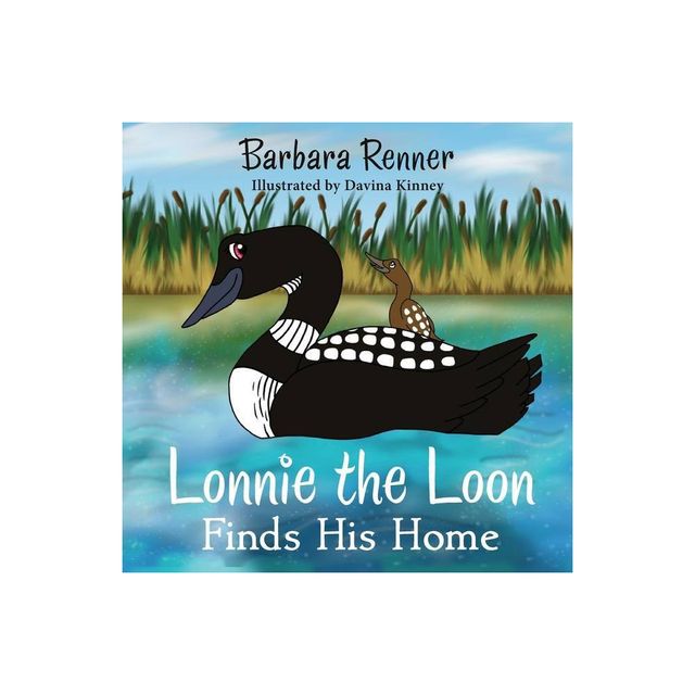 Lonnie the Loon Finds His Home - by Barbara Renner (Paperback)