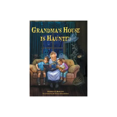 Grandmas House is Haunted - by Stephen G Bowling (Hardcover)