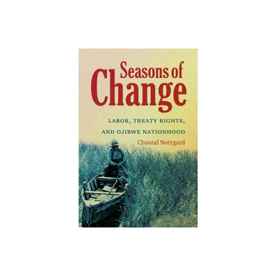 Seasons of Change - (First Peoples: New Directions in Indigenous Studies) by Chantal Norrgard (Paperback)