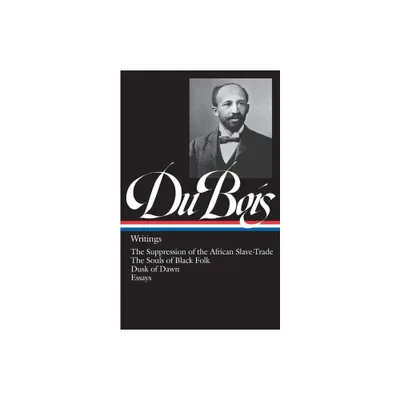 W.E.B. Du Bois: Writings (Loa #34) - (Library of America) by W E B Du Bois (Hardcover)