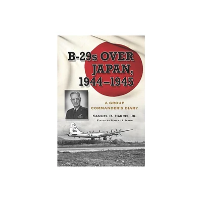 B-29s Over Japan, 1944-1945 - by Samuel Russ Harris (Paperback)