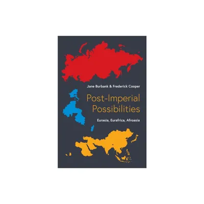 Post-Imperial Possibilities - by Jane Burbank & Frederick Cooper (Hardcover)