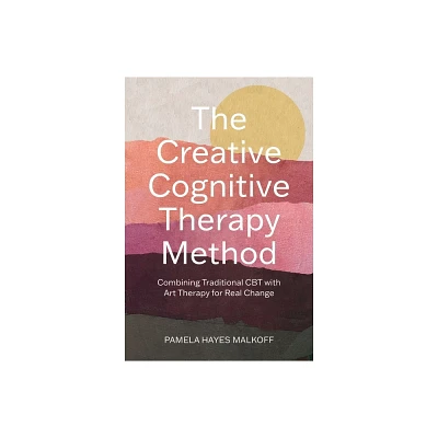 The Creative Cognitive Therapy Method - by Pamela Hayes Malkoff (Paperback)