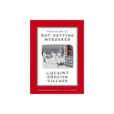 Your Guide to Not Getting Murdered in a Quaint English Village - by Maureen Johnson & Jay Cooper (Hardcover)