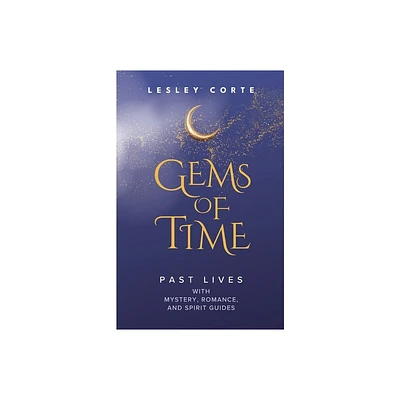 Gems of Time - Past Lives with Mystery, Romance, and Spirit Guides - by Lesley Corte (Paperback)