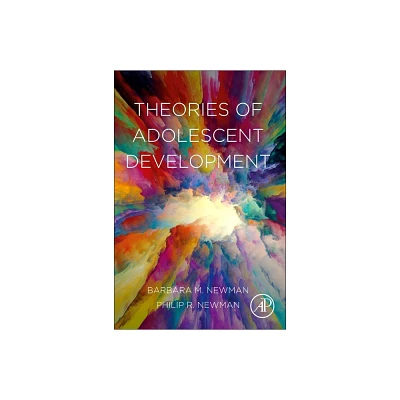 Theories of Adolescent Development - by Barbara M Newman & Philip R Newman (Paperback)